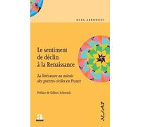 Le Sentiment De Déclin À La Renaissance - La Littérature Au Miroir Des Guerres Civiles En France