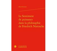 Le Sentiment de puissance dans la philosophie de Friedrich Nietzsche David Simonin (Auteur), Chantal Jaquet (Direction), Pierre-Marie Morel (Direction)