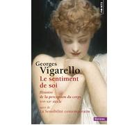 Le Sentiment de soi Histoire de la perception du corps XVIe-XXe siècle - Georges Vigarello - Points - Poche - Essai