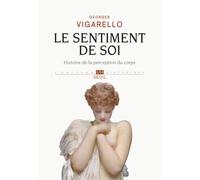 Le Sentiment de soi. Histoire de la perception du corps (XVIe-XXe siècle) - Georges Vigarello - Seuil - broché - Essai