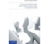 Le sentiment d'efficacité personnelle en tant que modérateur de l'influence affective sur l'exécution des tâches - Tomasz Łukasz Niemiec (Psychologie und Literatur auf Polnisch)