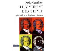 Le Sentiment D'existence - La Quête Inachevée De Jean-Jacques Rousseau