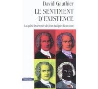 Le sentiment d'existence La quête inachevée de Jean-Jacques Rousseau - David Gauthier - Markus Haller - broché - Etude
