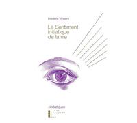 Le Sentiment Initiatique De La Vie Du Vertige Métaphysique A La Construction De Soi - Frédéric Vincent - Pierre-Guillaume De Roux - broché - Essai
