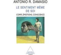 Le Sentiment même de soi Antonio R. Damasio (Auteur)