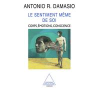 Le Sentiment même de soi : Corps, émotion, conscience