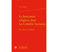 Le Sentiment religieux dans La Comédie humaine Foi, ironie et ironisation - Vincent Bierce - Classiques Garnier - relié - Essai