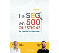 Le SEO en 500 questions - 2e édition Olivier Andrieu (Auteur), Daniel Roch (Auteur)