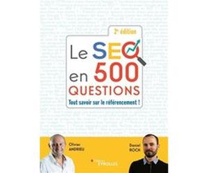 Le SEO en 500 questions - 2e édition Olivier Andrieu (Auteur), Daniel Roch (Auteur)