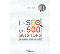 Le SEO en 500 questions: Tout savoir sur le référencement !