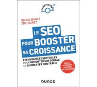 Le SEO pour booster sa croissance Techniques essentielles pour remonter sur Google et augmenter son trafic - Bruno Ibanez - Dunod - broché - Guide