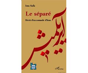 Le séparé Récit d'un nomade d'Iran - Issa Safa - L'harmattan - broché - Récit