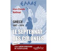 Le septennat des colonels: Les Cahiers d'Histoire du nationalisme (n°27)