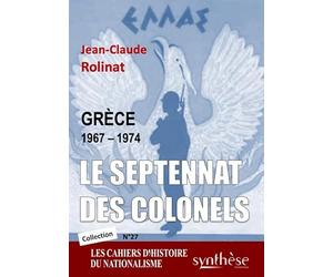Le septennat des colonels: Les Cahiers d'Histoire du nationalisme (n°27)