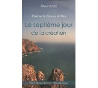 Le Septième Jour De La Création - Essai Sur La Présence De Dieu