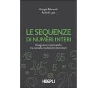 Le Sequenze Di Numeri Interi. Divagazioni Matematiche Tra Curiosità, Tradizione E Invenzioni
