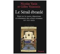 Le Sérail Ébranlé - Essai Sur Les Morts, Dépositions Et Avènements Des Sultans Ottomans, Xive-Xixe Siècle