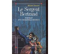 Le Sergent Bertrand : portrait d'un nécrophile heureux