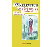 Le Sérieux de l'intention - Traité des vertus I - Vladimir Jankélévitch - Flammarion - Livre