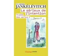 Vladimir Jankélévitch – Le Sérieux de l'intention – Traité des vertus I – Flammarion