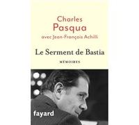 Le Serment de Bastia Charles Pasqua (Auteur), Jean-François Achilli (Auteur)