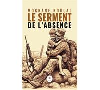 Le serment de l'absence - Mokrane Koulal - Le Lys Bleu - broché - Contes / Légendes