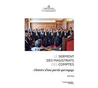 Le Serment Des Magistrats Des Comptes - Histoire D'une Parole Qui Engage