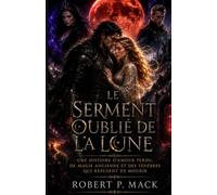 LE SERMENT OUBLIÉ DE LA LUNE: Une histoire d'amour perdu, de magie ancienne et des ténèbres qui refusent de mourir