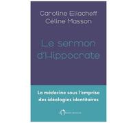 Le Sermon D'hippocrate - La Médecine Sous L'emprise Des Idéologies Identitaires