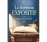 Le sermon Expositif: precher la parole avec fidelite. Edifier l'eglise avec clarte