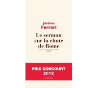 Le sermon sur la chute de Rome - Prix Goncourt 2012 de Ferrari, Jérôme (2012) Broché