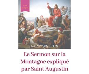 Le Sermon sur la Montagne expliqué par Saint Augustin: guide pratique de lecture et d'interprétation
