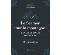 Le sermon sur la montagne - La clef du succès dans la vie (Nouvelle traduction - texte intégral) - Emmet Fox - L'alchimiste Les Eds - broché - Essai