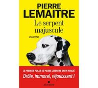 Pierre Lemaitre – Le Serpent majuscule – Les Éditions Albin Michel