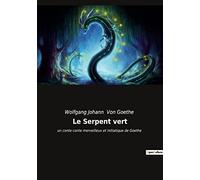 Le Serpent vert: un conte conte merveilleux et initiatique de Goethe