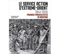 Le Service Action D'extrême-Orient 1944-1945 - Premiers Parachutistes En Indochine