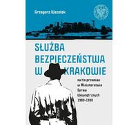 Le service de sécurité de Cracovie dans le contexte des changements au sein du ministère de l'Intérieur 1989-1990 - Grzegorz Wszołek (Geschichte auf Polnisch)