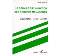 Le Service D'elimination Des Ordures Menageres - Organisation, Coûts, Gestion