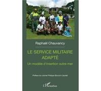 Le service militaire adapté Un modèle d'insertion outre-mer - Raphaël Chauvancy - L'harmattan - broché - Etude