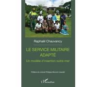 Le service militaire adapté Un modèle d'insertion outre-mer - Raphaël Chauvancy - L'harmattan - broché - Etude