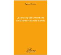 Le service public marchand en Afrique et dans le monde - Rigobert Akoulabo - L'harmattan - broché - Etude