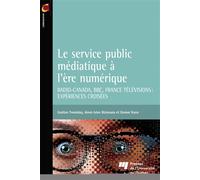 Le service public médiatique à l'ère numérique Radio-Canada, BBC, France Télévisions: expériences croisées - Gaëtan Tremblay - Presses Universite Du Quebec - broché - Essai