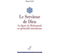 Le Serviteur de Dieu - La figure de Muhammad en spiritualité musulmane