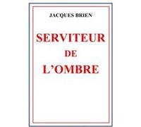 Le serviteur de l'ombre jacques brien (Auteur)