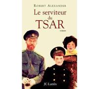 Le serviteur du Tsar - Robert Alexander - Lattes - broché - Roman