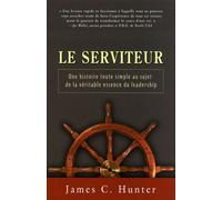 Le serviteur - Une histoire toute simple au sujet de la véritable essence du leadership - James C. Hunter - Tresor Cache - broché - Essai