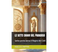 LE SETTE CHIAVI DEL PARADISO: Sette porte verso il Regno dei Cieli
