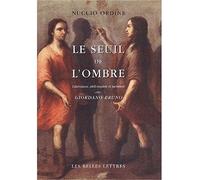 Le Seuil de l'ombre Littérature, philosophie et peinture chez Giordano Bruno. - Nuccio Ordine - Belles Lettres - broché - Essai