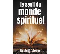 Le Seuil du Monde Spirituel: Aphorismes et pensées de Rudolf Steiner sur l'expérience de l'au-delà