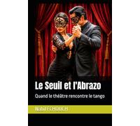Le Seuil et l'Abrazo: Quand le théâtre rencontre le tango